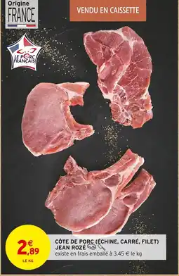 Intermarché Contact JEAN ROZÉ Côte de porc (échine, carré, filet) offre