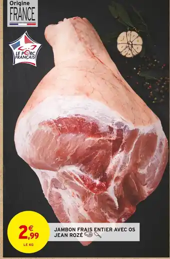 Intermarché Contact Jean Rozé Jambon frais entier avec os offre