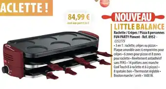 Cuisine Plaisir LITTLE BALANCE Raclette / Crêpes / Pizza 8 personnes FUN PARTY Piment offre