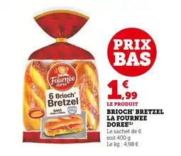Super U LA FOURNEE DOREE Brioche Bretzel offre