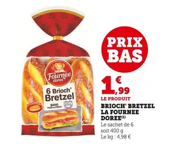 Super U LA FOURNEE DOREE Brioche Bretzel offre