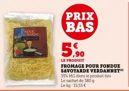 Super U SAVOYARDE VERDANNET Fromage pour fondue offre