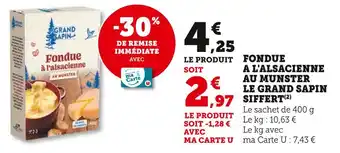 Super U LE GRAND SAPIN SIFFERT Fondue à l'alsacienne au Munster offre
