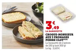Super U Pierre Clot Croque-Monsieur aux 3 Fromages offre