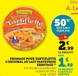 Bi1 Fromage pour tartiflette l'original au lait pasteurise ermitage offre