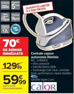 Carrefour CALOR Centrale vapeur autonomie illimitée offre