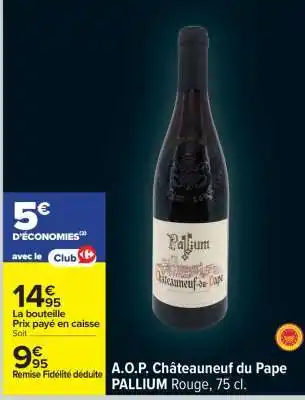 Carrefour A.O.P. Châteauneuf du Pape PALLIUM Rouge, 75 cl offre