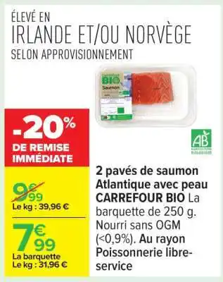 Carrefour 2 pavés de saumon Atlantique avec peau CARREFOUR BIO offre