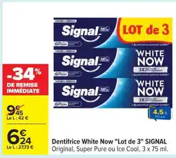 Carrefour Dentifrice White Now Lot de 3 SIGNAL offre