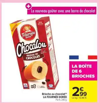 Carrefour Market Brioche au chocolat LA FOURNÉE DORÉE offre
