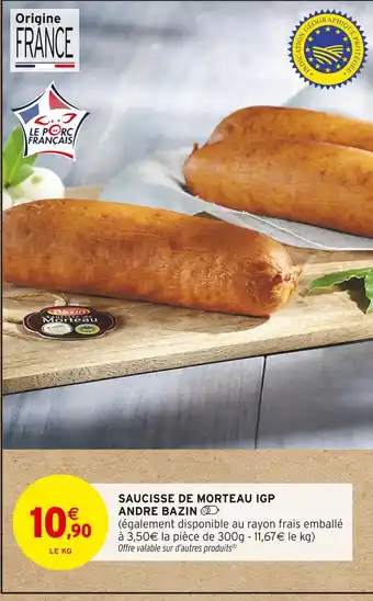 Intermarché Contact ANDRE BAZIN Saucisse de morteau IGP offre