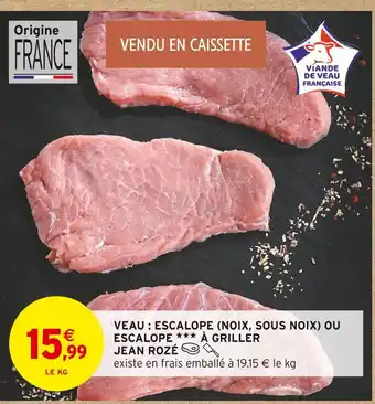 Intermarché Contact JEAN ROZÉ Veau : Escalope (noix, sous noix) offre