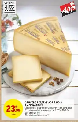 Intermarché Contact Gruyère Réserve AOP 9 mois d'affinage offre