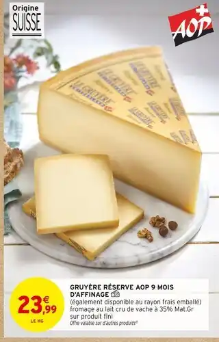 Intermarché Contact Gruyère Réserve AOP 9 mois d'affinage offre