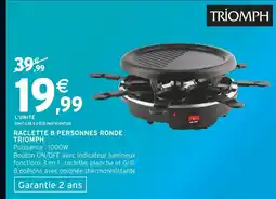Intermarché Hyper TRIOMPH Raclette 8 personnes ronde offre
