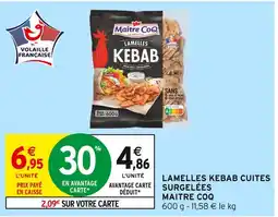 Intermarché MAITRE COQ Lamelles Kebab Cuites Surgelées offre