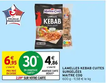 Intermarché MAITRE COQ Lamelles Kebab Cuites Surgelées offre