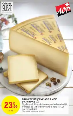 Intermarché Hyper Gruyère réserve aop 9 mois d'affinage offre