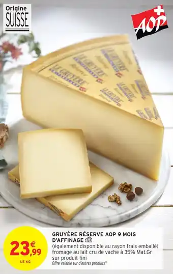 Intermarché Hyper Gruyère réserve aop 9 mois d'affinage offre