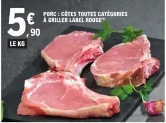 E.Leclerc Porc: côtes toutes catégories a griller label rouge offre