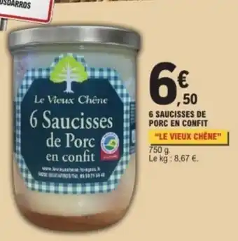 E.Leclerc LE VIEUX CHÊNE 6 saucisses de porc en confit offre
