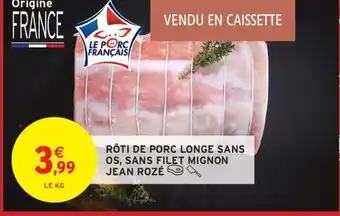 Intermarché Hyper JEAN ROZÉ Rôti de porc longe sans os, sans filet mignon offre
