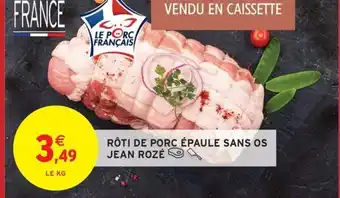 Intermarché Hyper JEAN ROZÉ Rôti de porc épaule sans os offre