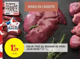 Intermarché Hyper JEAN ROZÉ Cœur, foie ou rognon de porc offre