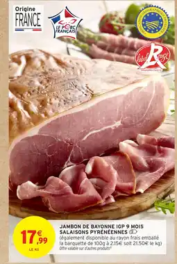 Intermarché Hyper Jambon de bayonne igp 9 mois salaisons pyrénéennes offre