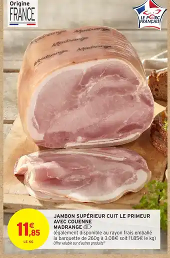 Intermarché Hyper MADRANGE Jambon supérieur cuit le primeur avec couenne offre