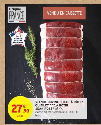 Intermarché Hyper JEAN ROZÉ Viande bovine: filet à rôtir ou filet à rôtir offre