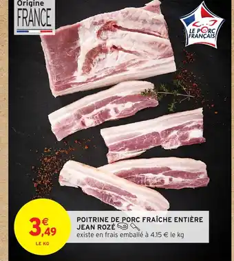 Intermarché Hyper JEAN ROZÉ Poitrine de porc fraîche entière offre