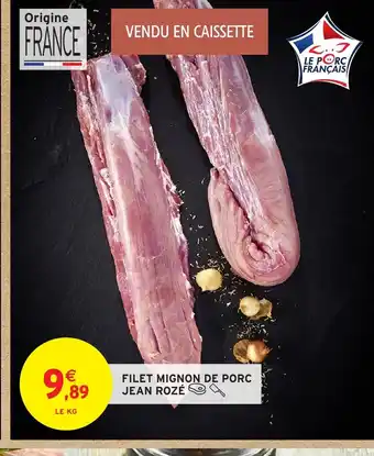 Intermarché Hyper JEAN ROZÉ Filet mignon de porc offre