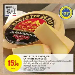 Intermarché Hyper LA POINTE PERCÉE Raclette de savoie igp offre