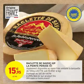 Intermarché Hyper LA POINTE PERCÉE Raclette de savoie igp offre