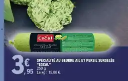 E.Leclerc SPÉCIALITÉ AU BEURRE AIL ET PERSIL SURGELÉE “ESCAL” offre