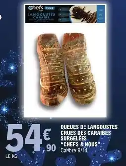 E.Leclerc QUEUES DE LANGOUSTES CRUES DES CARAIBES SURGELEES “CHEFS & NOUS” offre