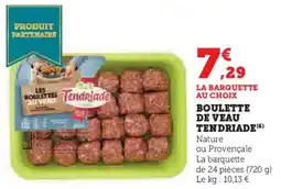 Super U Boulette de veau tendriade offre