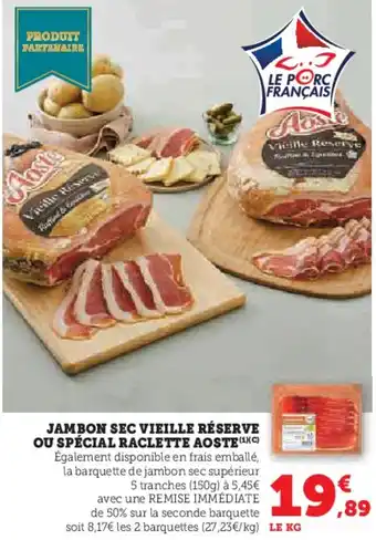 Super U Jambon sec vieille réserve ou spécial raclette aoste offre