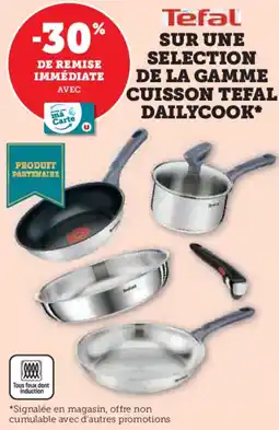 Super U Sur une selection de la gamme cuisson tefal dailycook offre