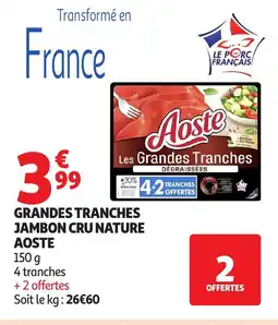 Auchan AOSTE Grandes tranches jambon cru nature offre