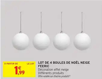 Intermarché Hyper Lot de 4 boules de noël neige feeric offre