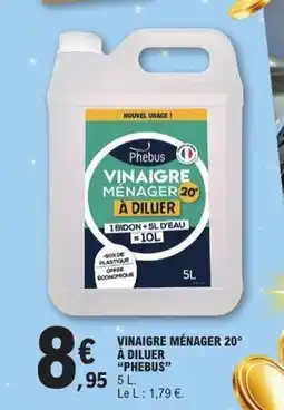 E.Leclerc PHEBUS Vinaigre ménager 20° à diluer offre