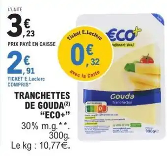 E.Leclerc TRANCHETTES DE GOUDA “ECO+” offre