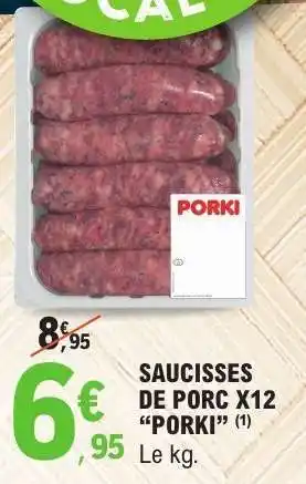 E.Leclerc SAUCISSES DE PORC X12 “PORKI” offre