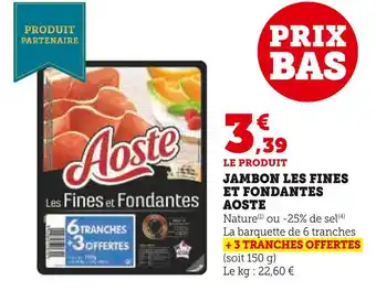 Super U AOSTE Jambon les fines et fondantes offre