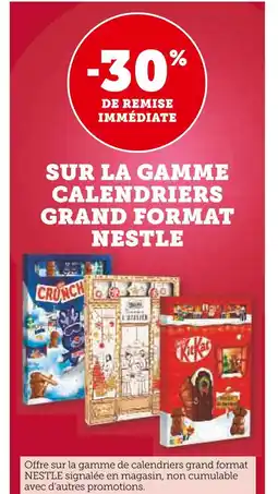 Super U NESTLE -30% de remise immédiate calendrier crunch grand format NESTLE offre