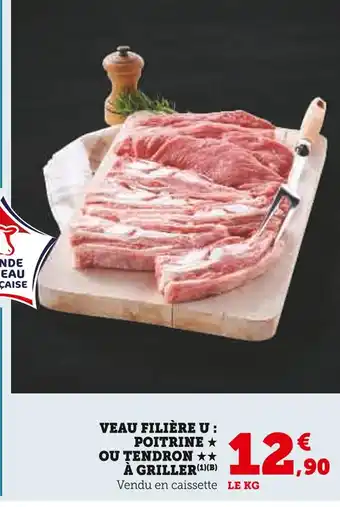 Super U FILIÈRE U VEAU FILIÈRE U : POITRINE OU TENDRON À GRILLER offre