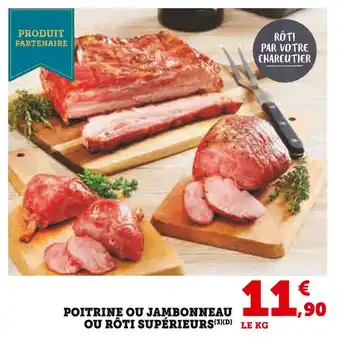 Super U Poitrine ou Jambonneau ou Rôti supérieurs offre