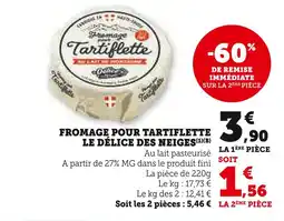 Super U LE DÉLICE DES NEIGES Fromage pour Tartiflette offre